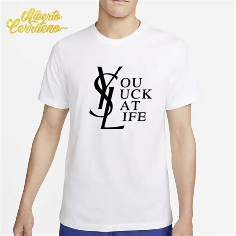 ysl you suck at life shirt|Shirt in the audience : r/LiveFromNewYork .